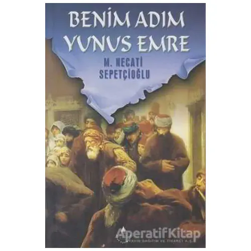 Benim Adım Yunus Emre - M. Necati Sepetçioğlu - İrfan Yayıncılık