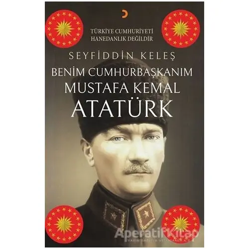 Benim Cumhurbaşkanım Mustafa Kemal Atatürk - Seyfiddin Keleş - Cinius Yayınları