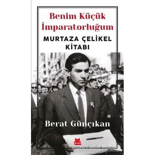 Benim Küçük İmparatorluğum - Berat Günçıkan - Kırmızı Kedi Yayınevi