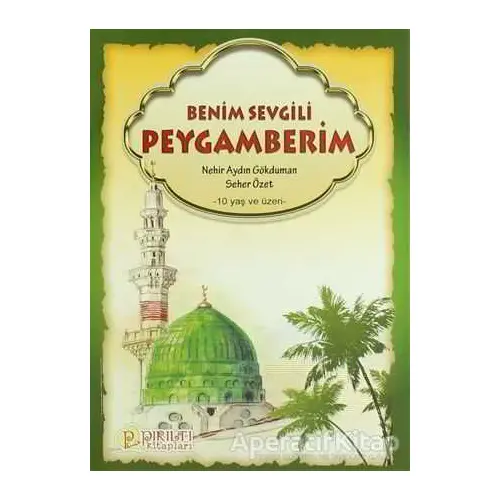 Benim Sevgili Peygamberim - Nehir Aydın Gökduman - Pırıltı Kitapları - Erkam