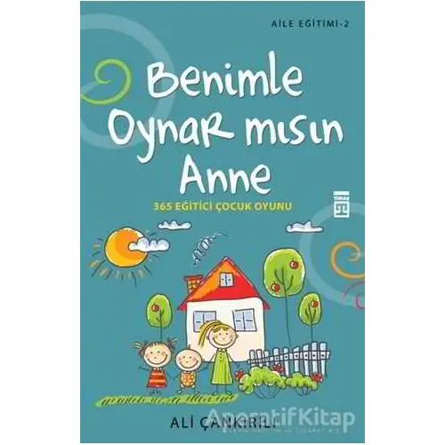 Benimle Oynar Mısın Anne - Aile Eğitimi 2 - Ali Çankırılı - Timaş Yayınları