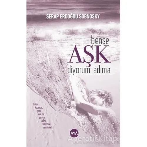 Bense Aşk Diyorum Adıma - Serap Erdoğdu Sobnosky - Aya Kitap