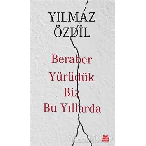 Beraber Yürüdük Biz Bu Yıllarda - Yılmaz Özdil - Kırmızı Kedi Yayınevi