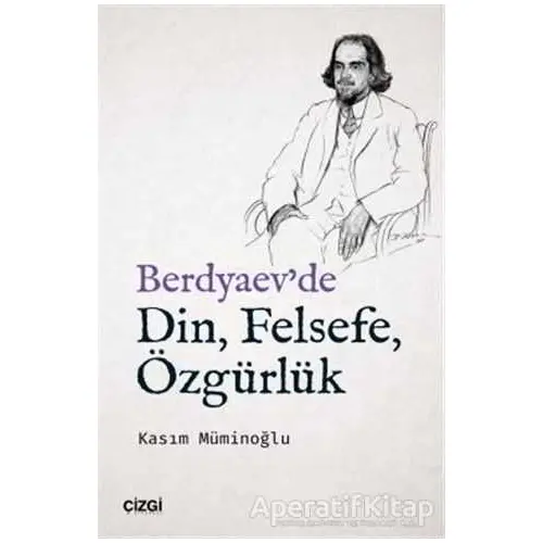 Berdyaevde Din, Felsefe, Özgürlük - Kasım Müminoğlu - Çizgi Kitabevi Yayınları