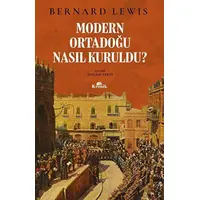 Modern Ortadoğu Nasıl Kuruldu? - Bernard Lewis - Kronik Kitap