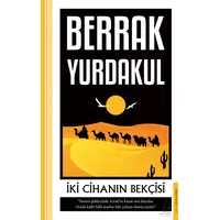 İki Cihanın Bekçisi - Berrak Yurdakul - Destek Yayınları