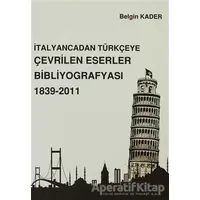 İtalyancadan Türkçeye Çevrilen Eserler Bibliyografyası 1839-2011 - Belgin Kader - Beta Yayınevi