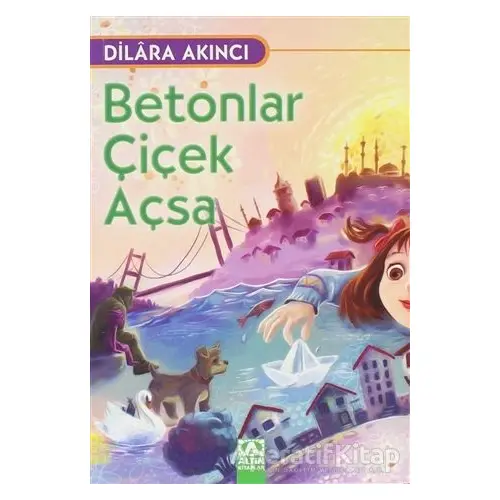 Betonlar Çiçek Açsa - Dilara Akıncı - Altın Kitaplar