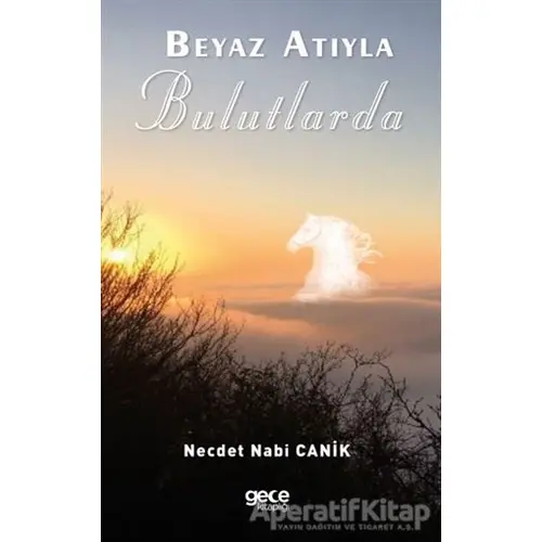 Beyaz Atıyla Bulutlarda - Necdet Nabi Canik - Gece Kitaplığı