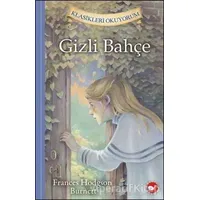 Gizli Bahçe - Klasikleri Okuyorum - Frances Hodgson Burnett - Beyaz Balina Yayınları