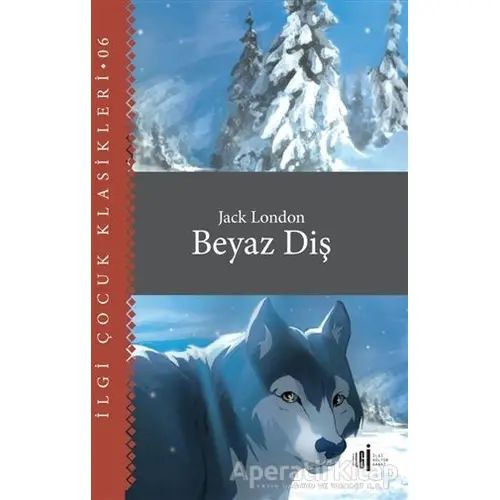 Beyaz Diş - Çocuk Klasikleri - Jack London - İlgi Kültür Sanat Yayınları