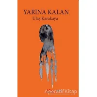 Yarına Kalan - Ulaş Karakaya - Kırmızı Çatı Yayınları