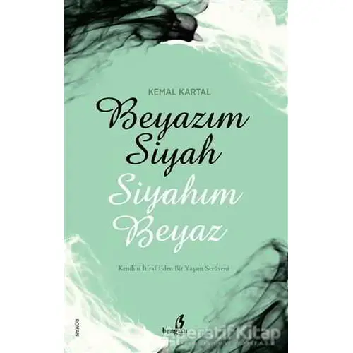 Beyazım Siyah Siyahım Beyaz - S. Kemal Kartal - Bengisu Yayınları