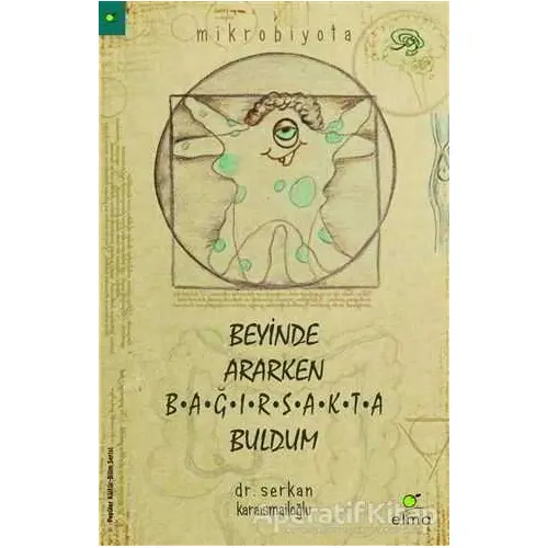 Beyinde Ararken Bağırsakta Buldum - Serkan Karaismailoğlu - ELMA Yayınevi