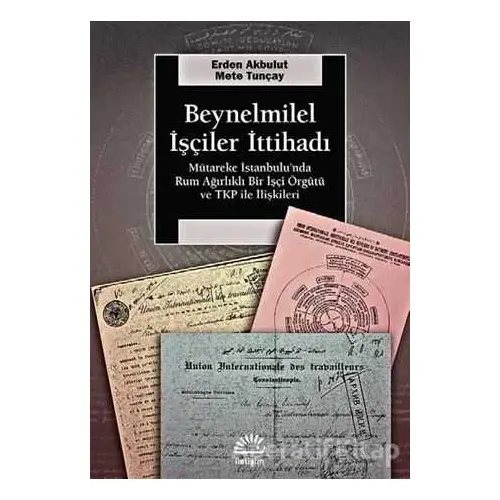 Beynelmilel İşçiler İttihadı - Erden Akbulut - İletişim Yayınevi