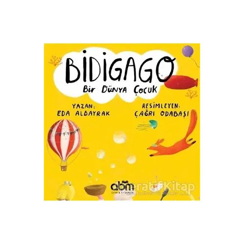 Bidigago Bir Dünya Çocuk - Eda Albayrak - Abm Yayınevi