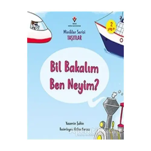 Bil Bakalım Ben Neyim? - Minikler Serisi Taşıtlar - Yasemin Şahin - TÜBİTAK Yayınları