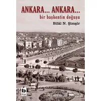 Ankara... Ankara Bir Başkentin Doğuşu - Bilal N. Şimşir - Bilgi Yayınevi