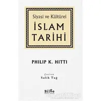 Siyasi ve Kültürel İslam Tarihi - Philip K. Hitti - Bilge Kültür Sanat