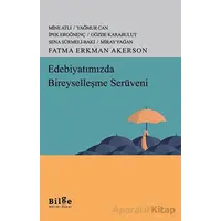 Edebiyatımızda Bireyselleşme Serüveni - Fatma Erkman Akerson - Bilge Kültür Sanat