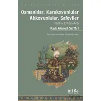 Osmanlılar, Karakoyunlular, Akkoyunlular, Safeviler - Kadı Ahmed Gaffari - Bilge Kültür Sanat