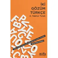 İki Gözüm Türkçe - A. Yağmur Tunalı - Bilge Kültür Sanat