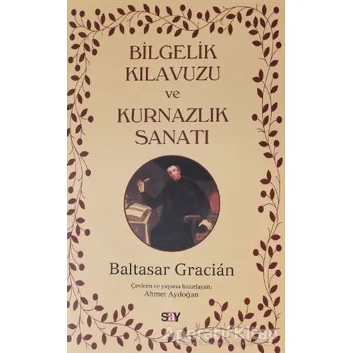 Bilgelik Kılavuzu ve Kurnazlık Sanatı - Baltasar Gracian - Say Yayınları