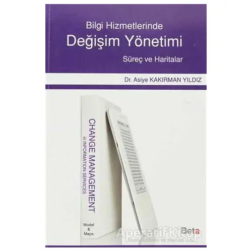 Bilgi Hizmetlerinde Değişim Yönetimi - Asiye Kakırman Yıldız - Beta Yayınevi