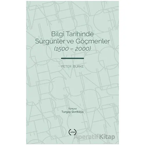 Bilgi Tarihinde Sürgünler ve Göçmenler (1500 - 2000) - Peter Burke - Islık Yayınları