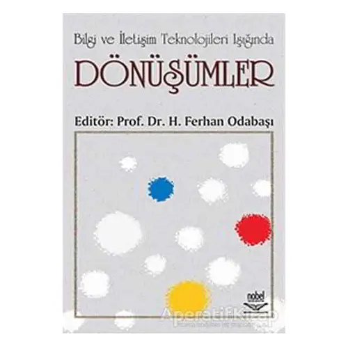 Bilgi ve İletişim Teknolojileri Işığında Dönüşümler - H. Ferhan Odabaşı - Nobel Akademik Yayıncılık