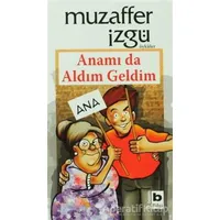 Anamı da Aldım Geldim - Muzaffer İzgü - Bilgi Yayınevi