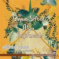 Bayan Şeftali ve Alya - Değirmende - Çiğdem Sezer - Bilgi Yayınevi