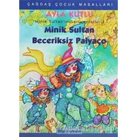 Minik Sultan’ın Serüvenleri: 3 Minik Sultan Beceriksiz Palyaço - Ayla Kutlu - Bilgi Yayınevi