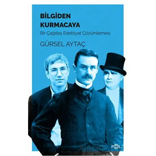 Bilgiden Kurmacaya - Gürsel Aytaç - Fol Kitap