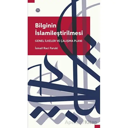 Bilginin İslamileştirilmesi Genel İlkeler Ve Çalışma Planı - İsmail Raci Faruki - Mahya Yayınları