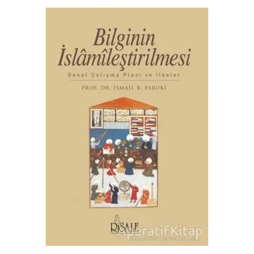 Bilginin İslamileştirilmesi - İsmail R. Faruki - Risale Yayınları