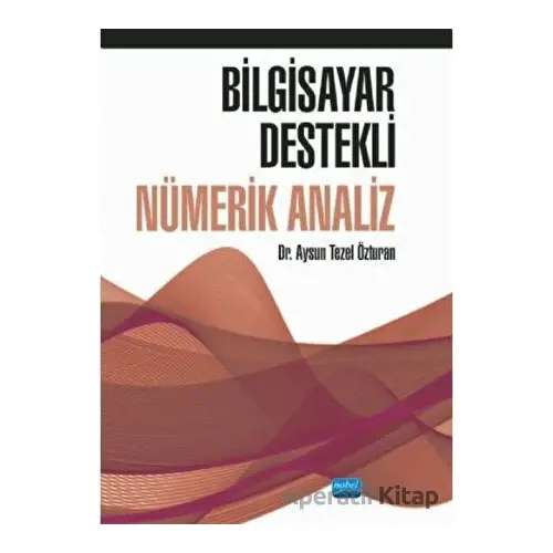 Bilgisayar Destekli Nümerik Analiz - Aysun Tezel Özturan - Nobel Akademik Yayıncılık