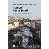 İstanbul Kimin Şehri? - Dilek Özhan Koçak - Metis Yayınları