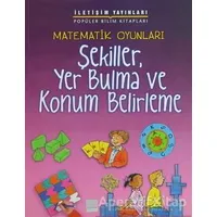 Matematik Oyunları - Şekiller, Yer Bulma ve Konum Belirleme - Andrew King - İletişim Yayınevi