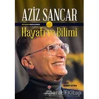 Hayatı ve Bilimi - Aziz Sancar - TÜBİTAK Yayınları