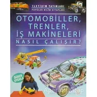 Otomobiller, Trenler, İş Makineleri Nasıl Çalışır? - Kolektif - İletişim Yayınevi