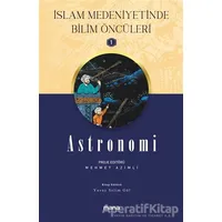 Astronomi - İslam Medeniyetinde Bilim Öncüleri 1 - Yavuz Selim Göl - Mana Yayınları