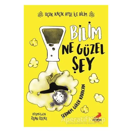 Bilim Ne Güzel Şey – Uçuk Kaçık Ayşe ile Bilim 1 - Şebnem Güler Karacan - Erdem Çocuk