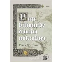 Batı Biliminde Dönüm Noktaları - Peter Whitfield - Küre Yayınları