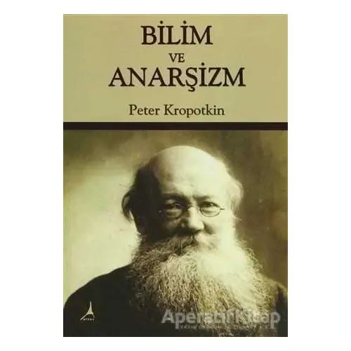 Bilim ve Anarşizm - Pyotr Alekseyeviç Kropotkin - Alter Yayıncılık