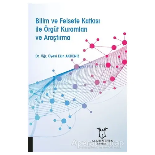 Bilim ve Felsefe Katkısı ile Örgüt Kuramları ve Araştırma - Ekin Akdeniz - Akademisyen Kitabevi