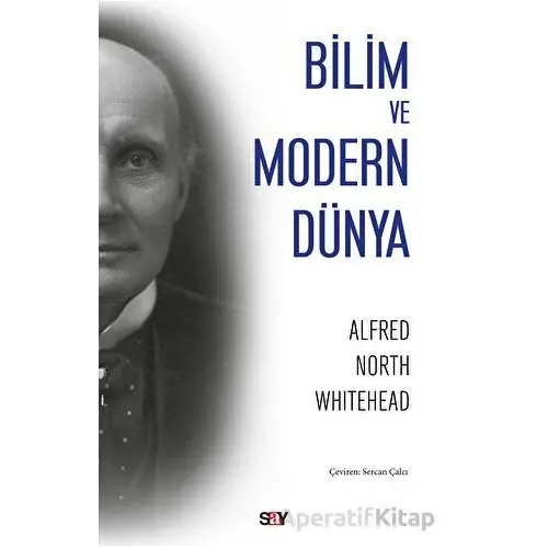 Bilim ve Modern Dünya - Alfred North Whitehead - Say Yayınları