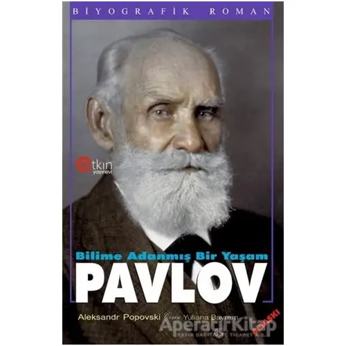 Bilime Adanmış Bir Yaşam : Pavlov - Aleksandr Popovski - Etkin Yayınevi