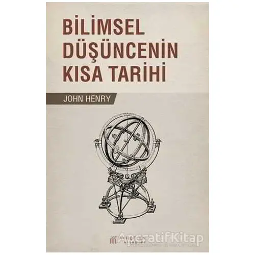 Bilimsel Düşüncenin Kısa Tarihi - John Henry - Akıl Çelen Kitaplar