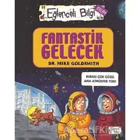 Fantastik Gelecek - Eğlenceli Bilgi Bilim 52 - Mike Goldsmith - Eğlenceli Bilgi Yayınları